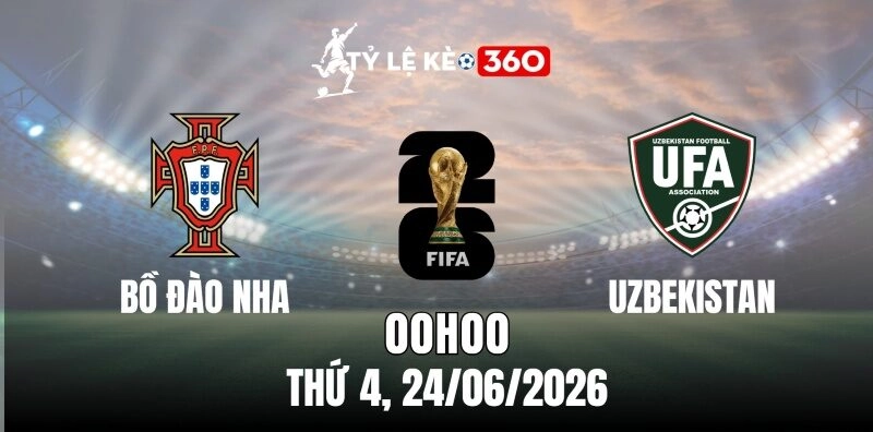 Soi kèo nhà cái trận đấu Bồ Đào Nha vs Uzbekistan – Bảng K World Cup 00h00 ngày 24/06/2026
