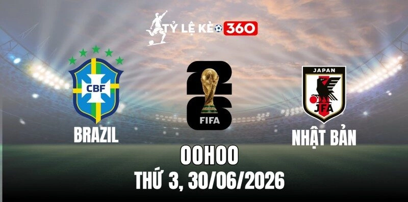 Kèo nhà cái Brazil vs Nhật Bản – Vòng 32 World Cup 00h00 ngày 30/06/2026