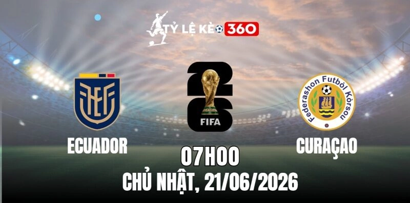 Soi kèo nhà cái Ecuador vs Curaçao – Bảng E World Cup 07h00 Ngày 21/06/2026