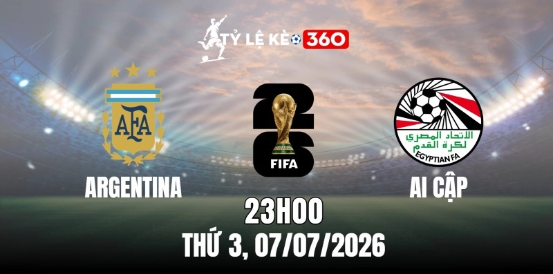 Tỷ lệ kèo Argentina vs Ai Cập – Vòng tứ kết World Cup 23h00 ngày 07/07/2026